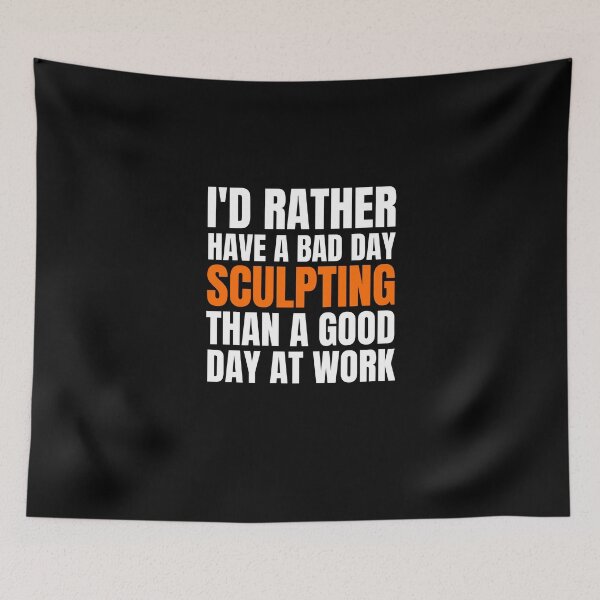 Item preview, I'd Rather Have a Bad Day Sculpting... designed and sold by Crafty-Mornings.