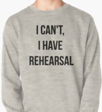 I Can't, I Have Rehearsal Pullover