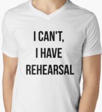 I Can't, I Have Rehearsal Men's V-Neck T-Shirt