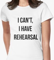 I Can't, I Have Rehearsal Women's Fitted T-Shirt