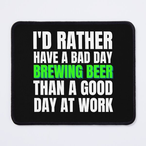 Item preview, I'd Rather Have a Bad Day Brewing Beer... designed and sold by Crafty-Mornings.