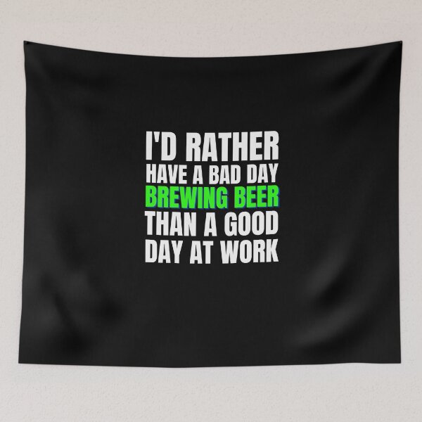 Item preview, I'd Rather Have a Bad Day Brewing Beer... designed and sold by Crafty-Mornings.