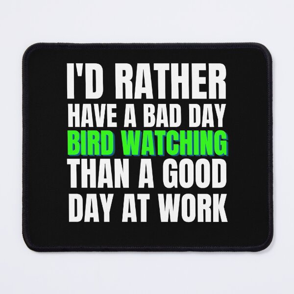 Item preview, I'd Rather Have a Bad Day Bird Watching.. designed and sold by Crafty-Mornings.