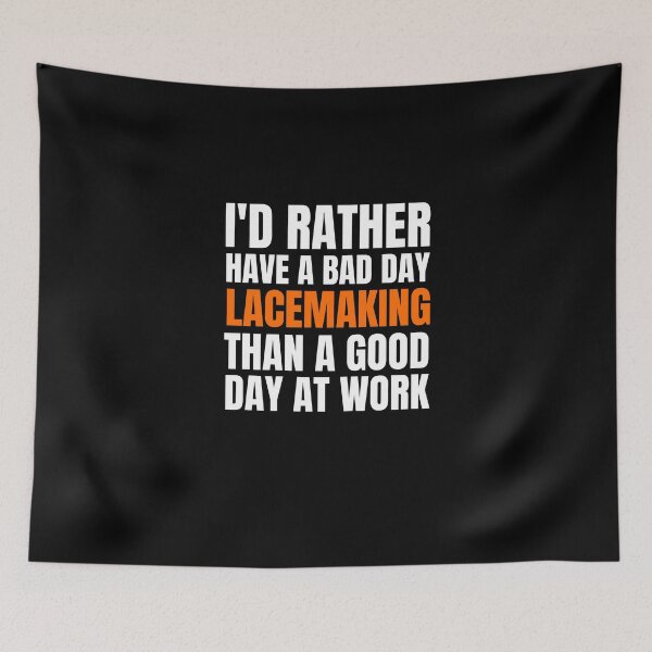 Item preview, I'd Rather Have a Bad Day Lacemaking... designed and sold by Crafty-Mornings.