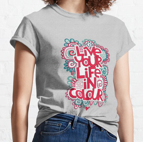 Live Your Life in Colour Classic T-Shirt