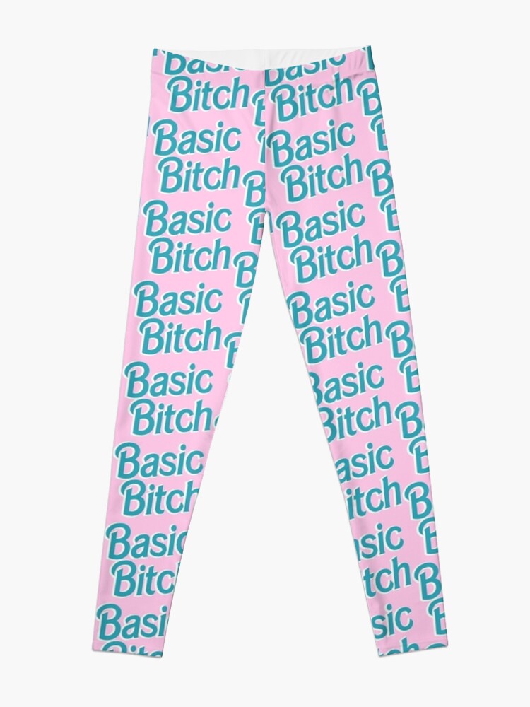 Basic Bitch Leggings for Sale