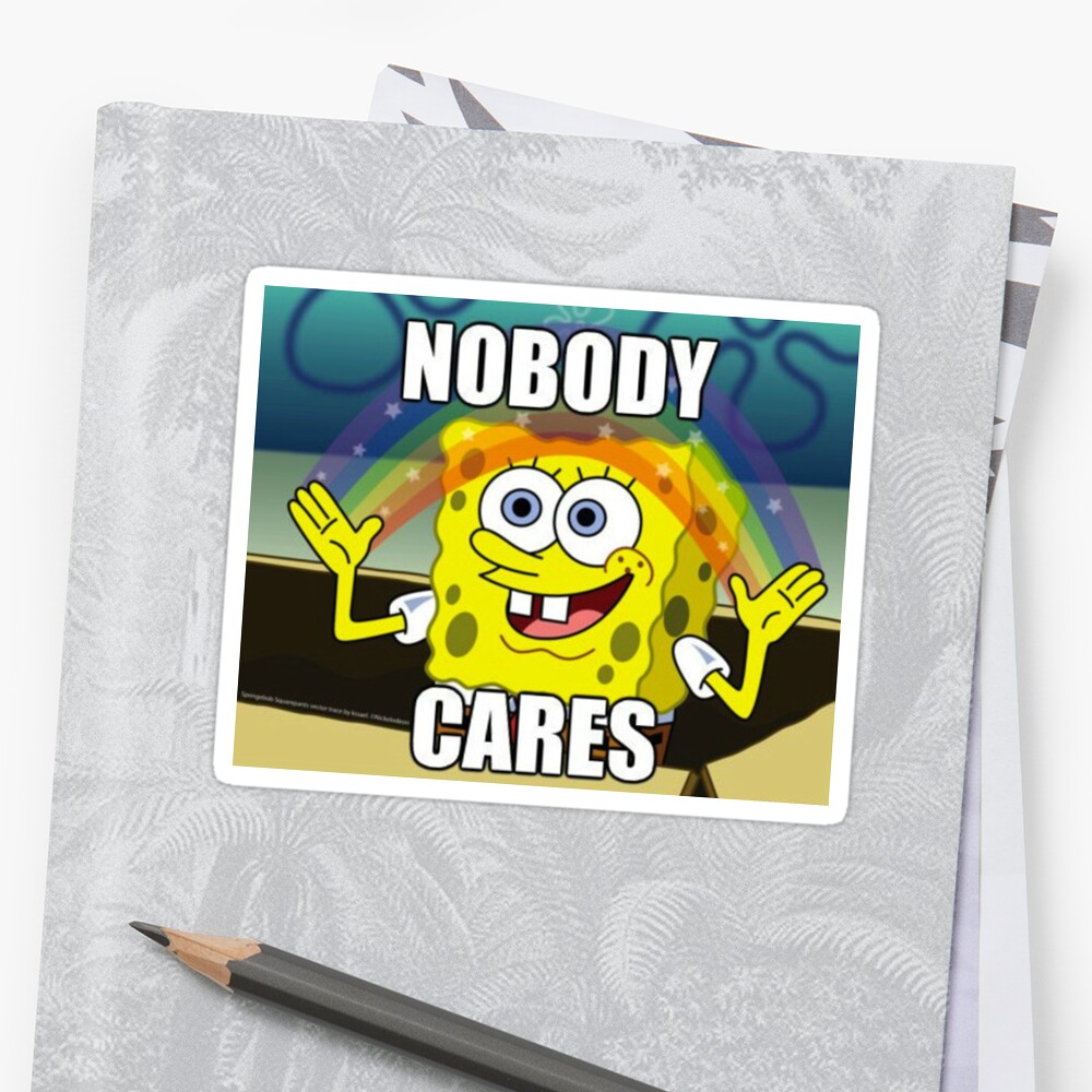 Spongebob Nobody Cares Stickers By Bellapeace11 Redbubble