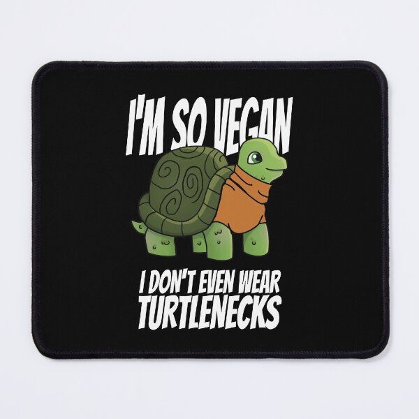 Item preview, I'm So Vegan I Don't Even Wear Turtlenecks designed and sold by nanogarbanzo.