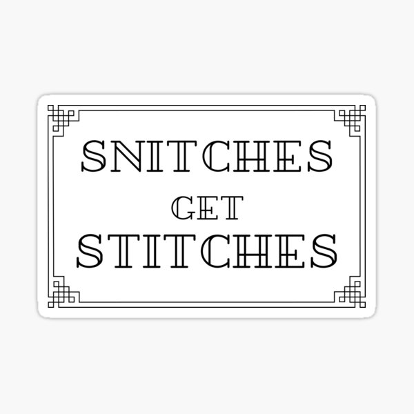 "snitches get stitches" Sticker for Sale by SLICE8DICE Redbubble