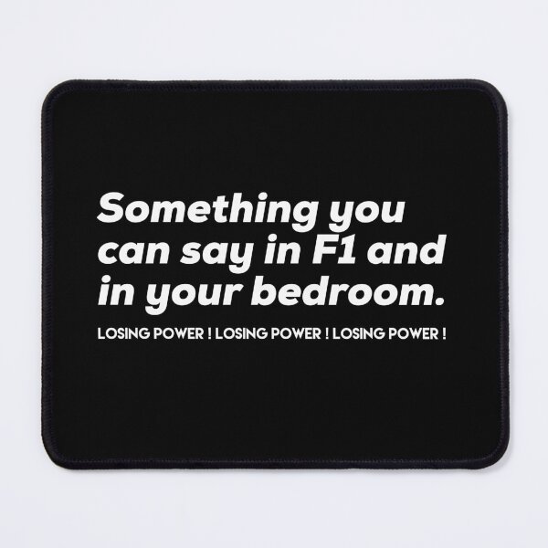 Item preview, Something You Can Say In F1 and In Your Bedroom Losing Power designed and sold by So Witcasm ?.
