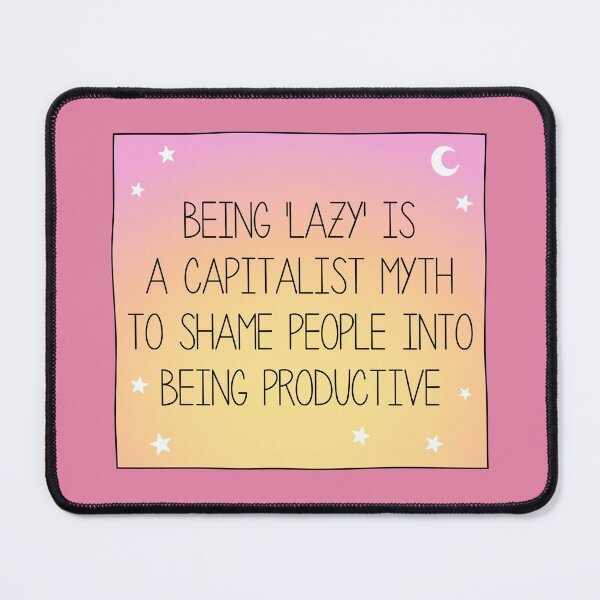 Item preview, Being Lazy Is A Capitalist Myth - Anti Capitalism designed and sold by Picket Club.