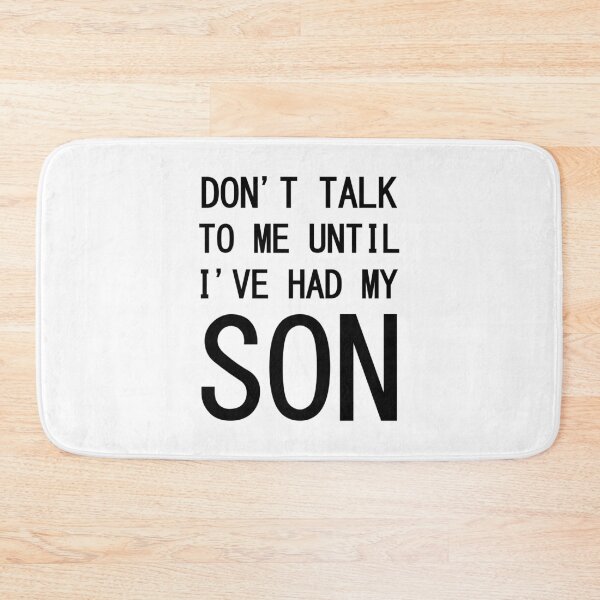 Item preview, Don't Talk to Me Until I've Had My Son designed and sold by DAFIN.