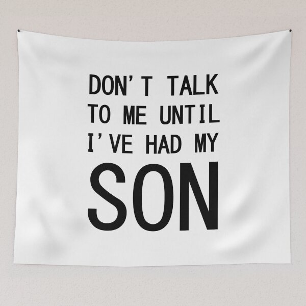 Item preview, Don't Talk to Me Until I've Had My Son designed and sold by DAFIN.