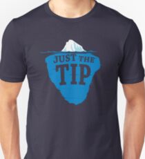 Just The Tip Of The Iceberg Unisex T-Shirt