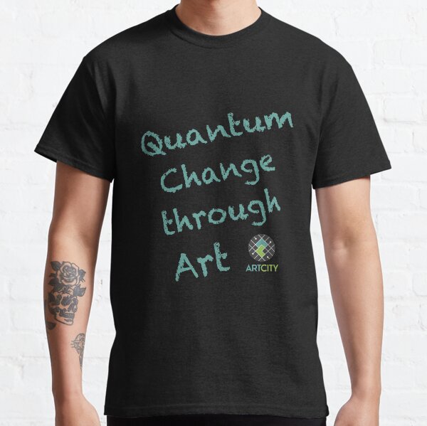 ArtCity: Quantum Change through Art Classic T-Shirt
