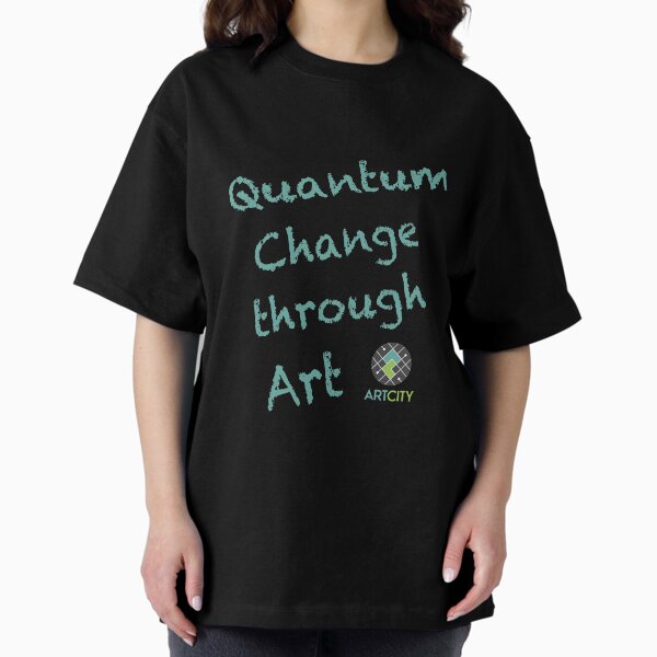 ArtCity: Quantum Change through Art Oversized T-Shirt