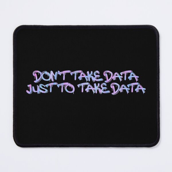 Item preview, Don't take data just to take data designed and sold by bcbayay designs.