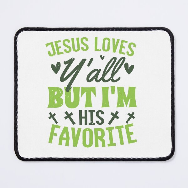 Item preview, Jesus Loves You All I'm His Favorite designed and sold by teamph.