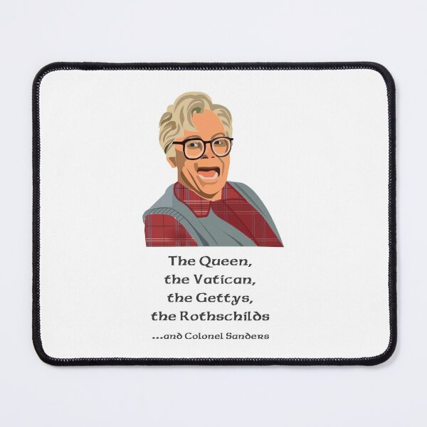 Item preview, The Queen, the Vatican, the Gettys, the Rothchilds and Colonel Sanders. So I married an axe Murderer. Stuart MacKenzie Portrait designed and sold by wheatbeltdesign.