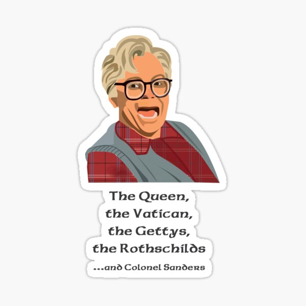 Item preview, The Queen, the Vatican, the Gettys, the Rothchilds and Colonel Sanders. So I married an axe Murderer. Stuart MacKenzie Portrait designed and sold by wheatbeltdesign.