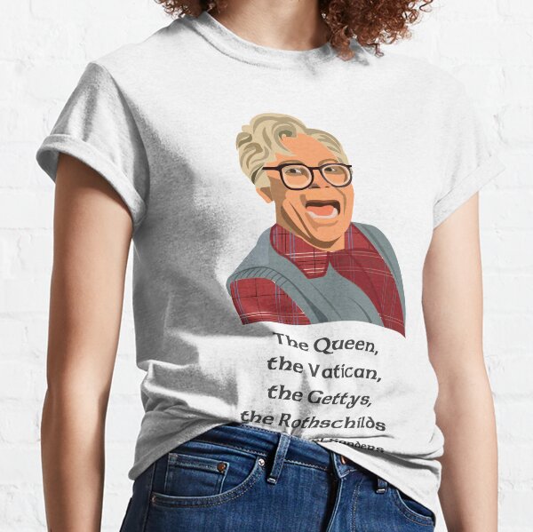 The Queen, the Vatican, the Gettys, the Rothchilds and Colonel Sanders. So I married an axe Murderer. Stuart MacKenzie Portrait Classic T-Shirt