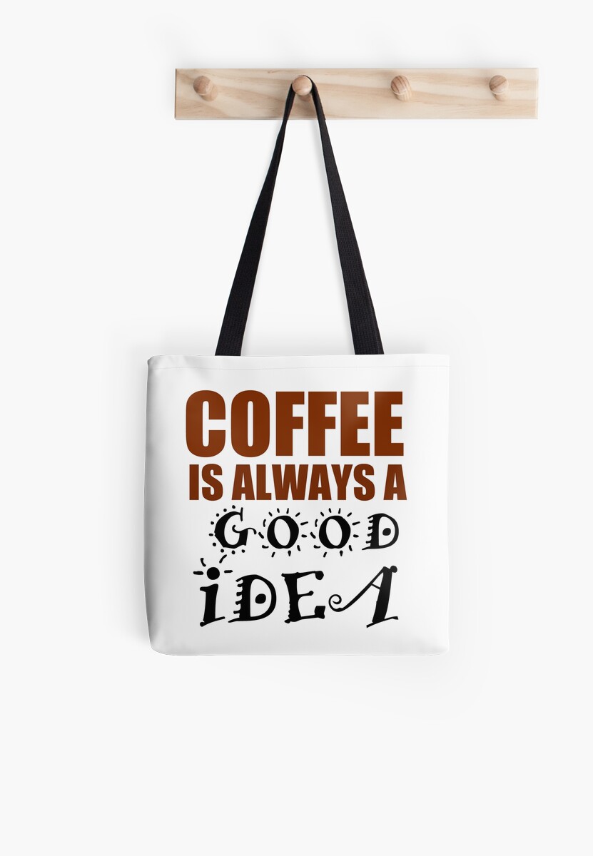 "COFFEE IS ALWAYS A GOOD IDEA" Tote Bags by Divertions Redbubble