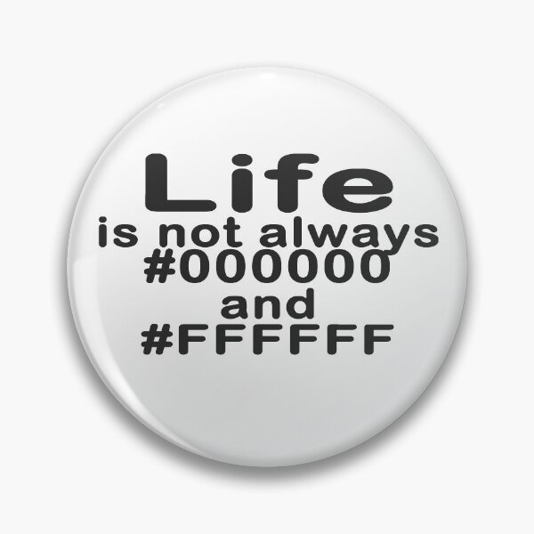 Item preview, Life is not all #000000 and #FFFFFF designed and sold by devtshirts.