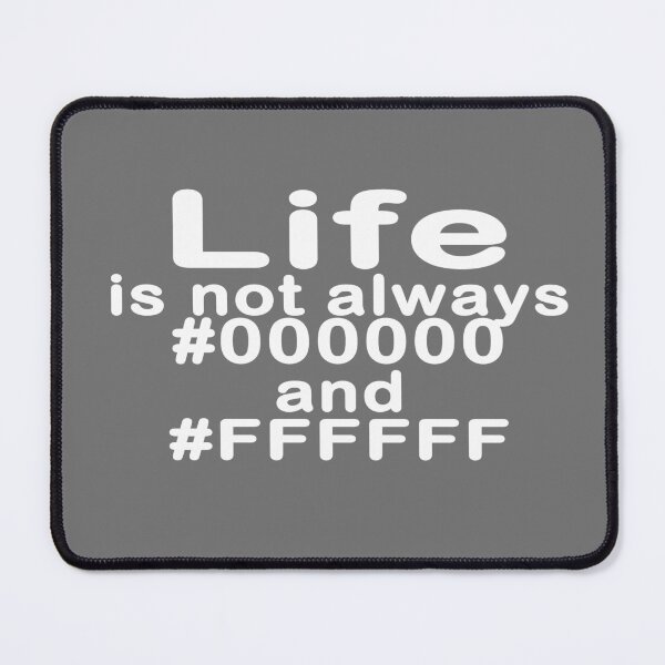 Item preview, Life is not all #000000 and #FFFFFF designed and sold by devtshirts.