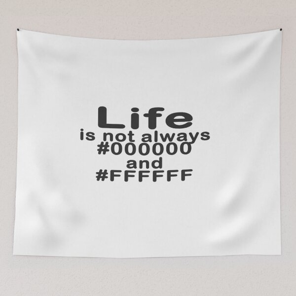Item preview, Life is not all #000000 and #FFFFFF designed and sold by devtshirts.