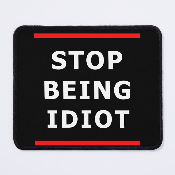Item preview, Stop being idiot designed and sold by catalin87.
