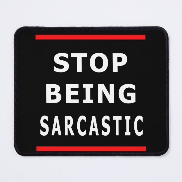 Item preview, Stop being sarcastic designed and sold by catalin87.