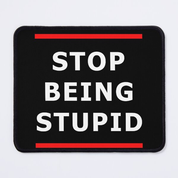 Item preview, Stop being stupid designed and sold by catalin87.