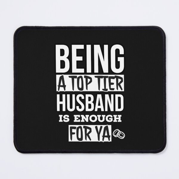 Item preview, Being a top tier husband is enough for ya, great husbands get promoted to daddy designed and sold by mksjr.