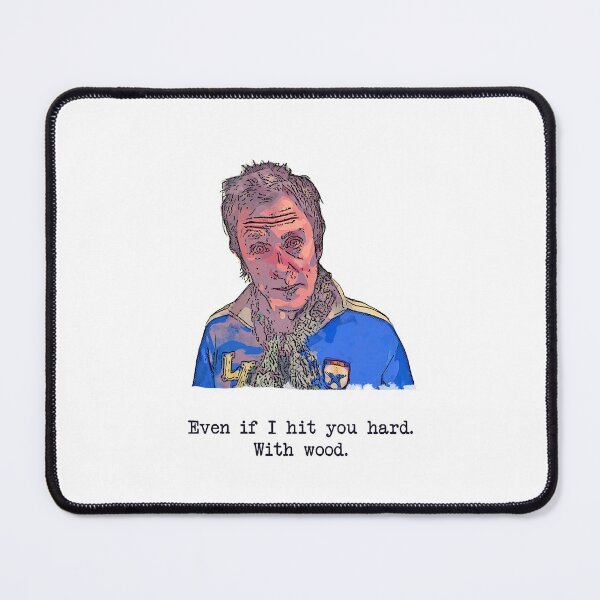 Item preview, Even if I hit you hard. With wood - Super hans quote - Peep Show designed and sold by Bobby Shaftoe.