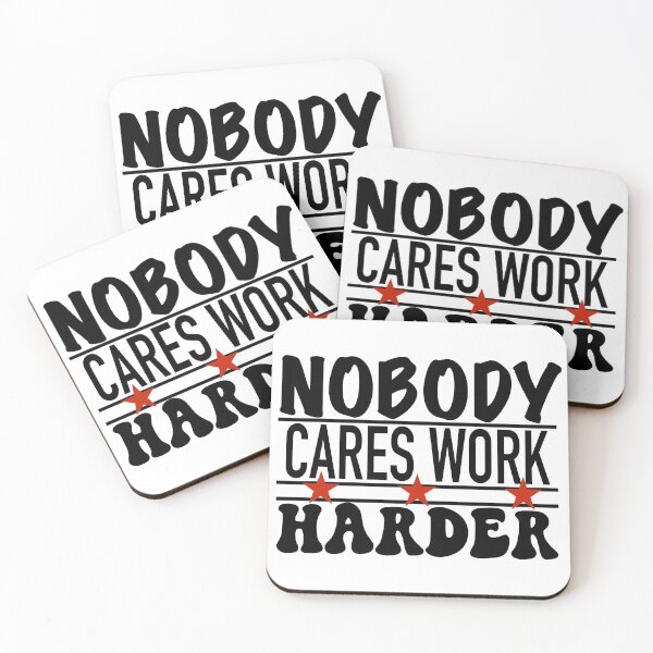 Item preview, Nobody Cares Work Harder designed and sold by dalypdesign.