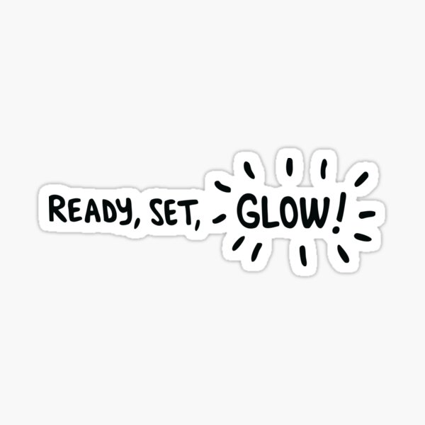 Ready, Set, Glow