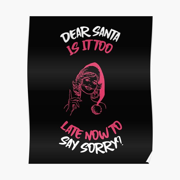 Dear Santa Is It Too Late To Be Good - Funny Christmas Shirt Poster