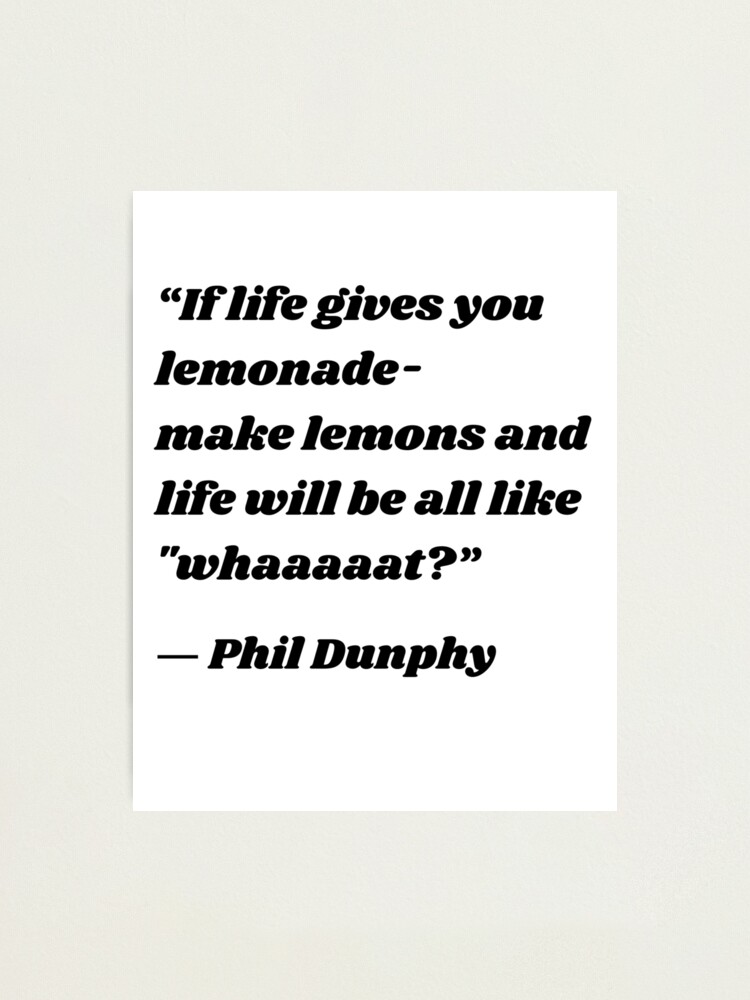 "Modern Family Quote If life gives you lemonade make lemons and