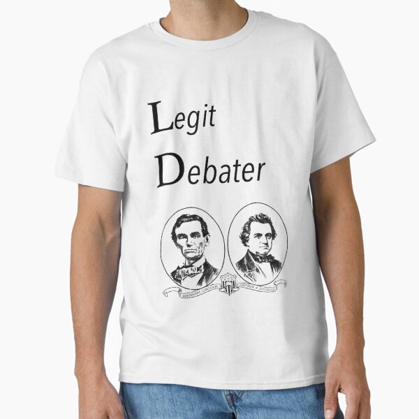 Lincoln Douglas Debate: Legit Debater Classic T-Shirt