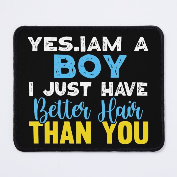 Item preview, Yes I'm A Boy I Just Have Better Hair Than You designed and sold by Eddie SH.