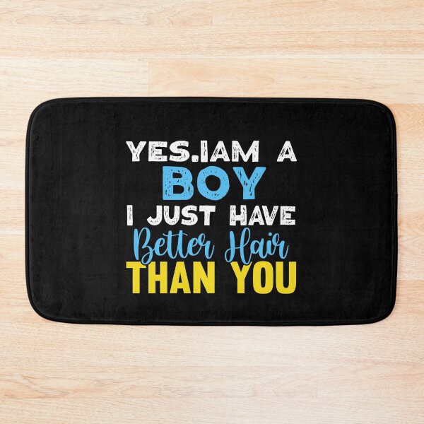 Item preview,  Yes I'm A Boy I Just Have Better Hair Than You  designed and sold by Eddie SH.