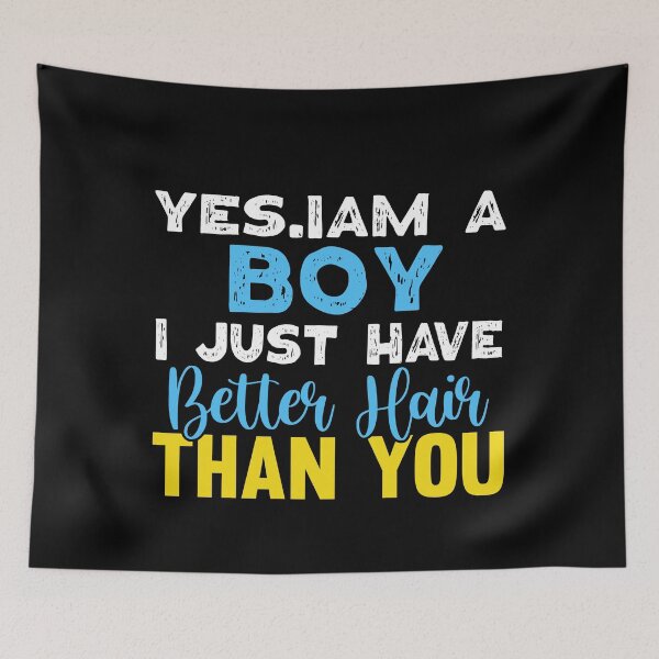 Item preview,  Yes I'm A Boy I Just Have Better Hair Than You  designed and sold by Eddie SH.
