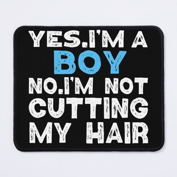 Item preview,   Yes I'm A Boy No I'am Not Cutting My Hair designed and sold by Eddie SH.