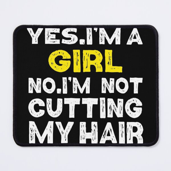 Item preview,  Yes I'm A Girl No Iam Not Cutting My Hair designed and sold by Eddie SH.