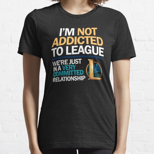 I'm not addicted to League of Legends Essential T-Shirt