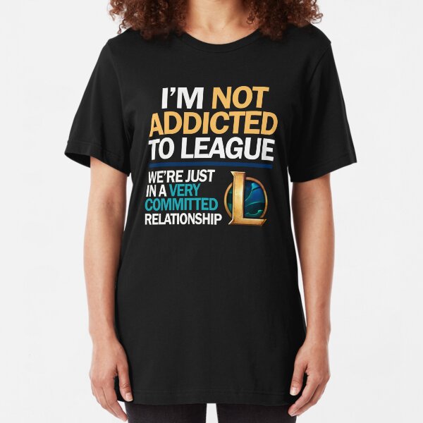 I'm not addicted to League of Legends Slim Fit T-Shirt
