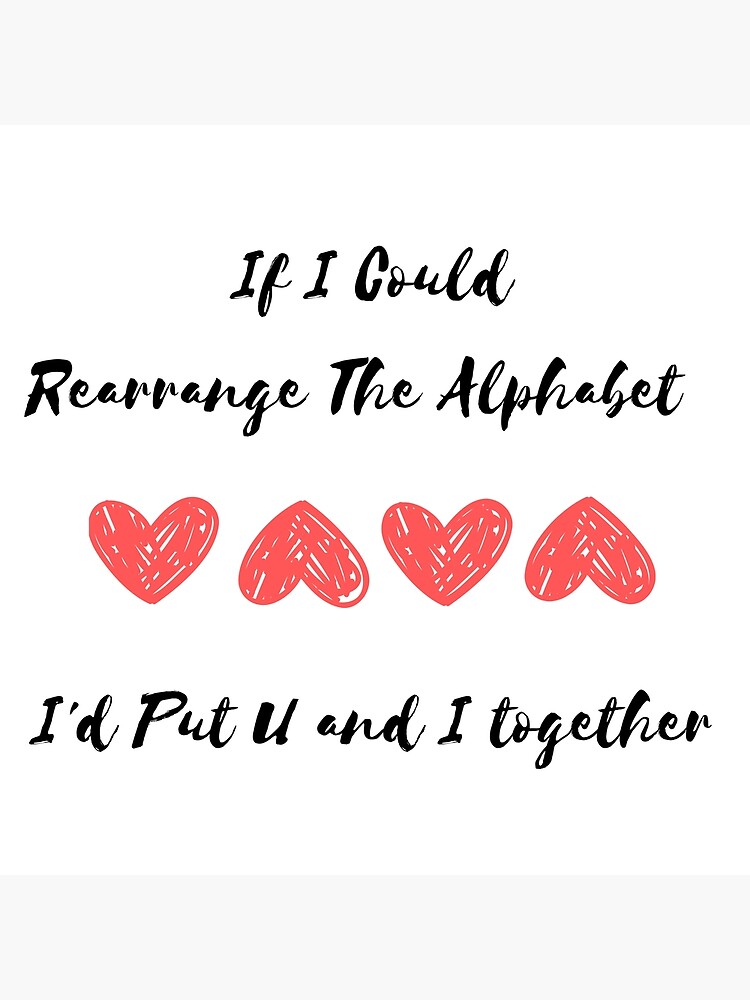 if-i-could-rearrange-the-alphabet-i-d-put-u-and-i-together-poster-by