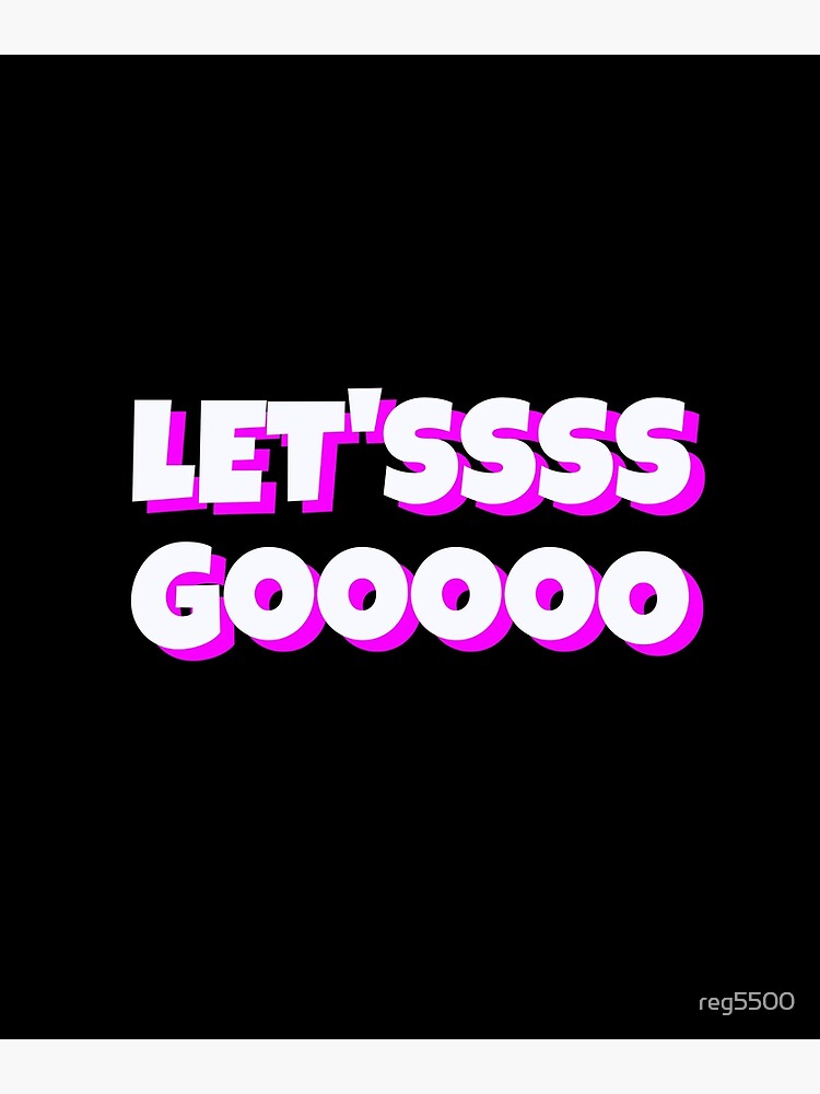 Fun Let'ssss Gooooo Video Game Let's Go Meme Design Art Print for Sale by  reg5500