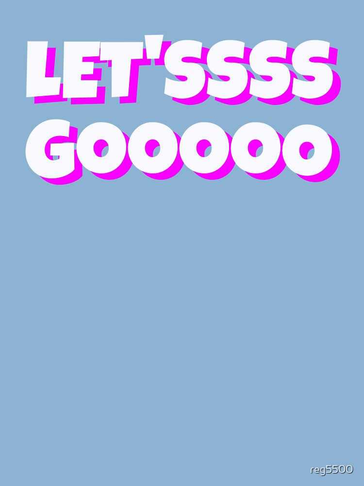 Fun Let'ssss Gooooo Video Game Let's Go Meme Design Art Print for Sale by  reg5500