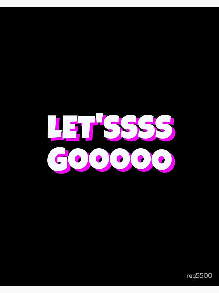 Fun Let'ssss Gooooo Video Game Let's Go Meme Design Art Print for Sale by  reg5500